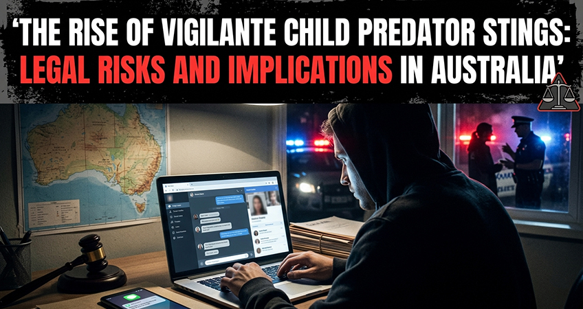 The Rise of Vigilante Child Predator Stings: Legal Risks and Implications in Australia